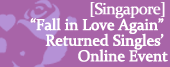 "Fall in Love Again" - Singaporean Returned Singles Event